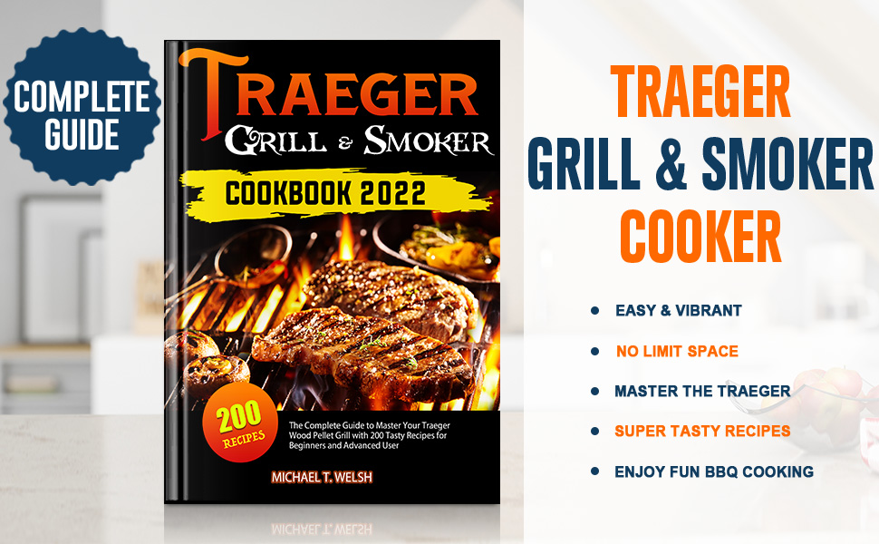 Traeger Grill & Smoker Cookbook 2022 The Complete Guide to Master Your