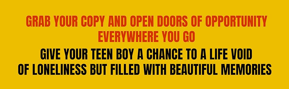 GIVE YOUR TEEN BOY A CHANCE TO A LIFE VOID OF LONELINESS BUT FILLED WITH BEAUTIFUL MEMORIES
