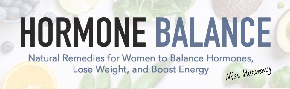 Hormone Balance Natural Remedies for Women to Balance Hormones, Lose Weight, Boost Energy Ms Harmony
