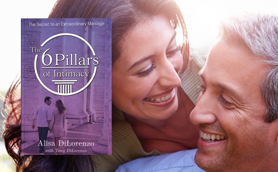 The 6 Pillars of Intimacy: The Secret to an Extraordinary Marriage
