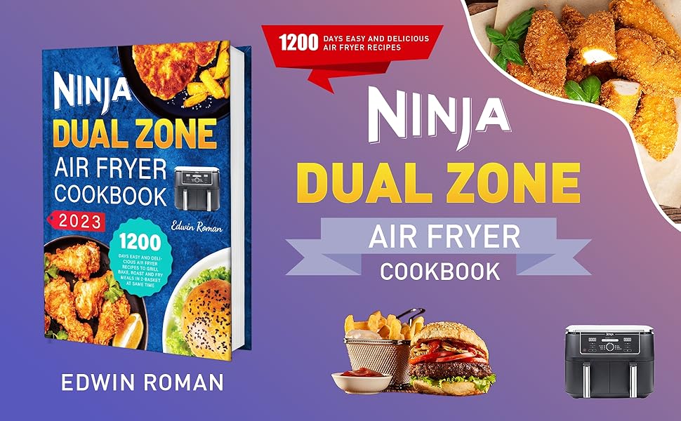 Ninja Dual Zone Air Fryer Cookbook 2023 1200 Days Easy and Delicious