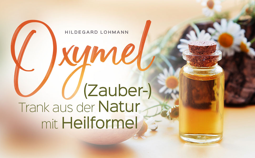 Oxymel (Zauber)Trank aus der Natur mit Heilformel Mit der Wunderwaffe