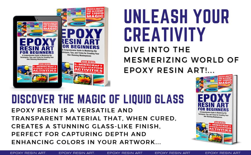 Epoxy Resin Art for Beginners A Comprehensive Guide to Mastering the