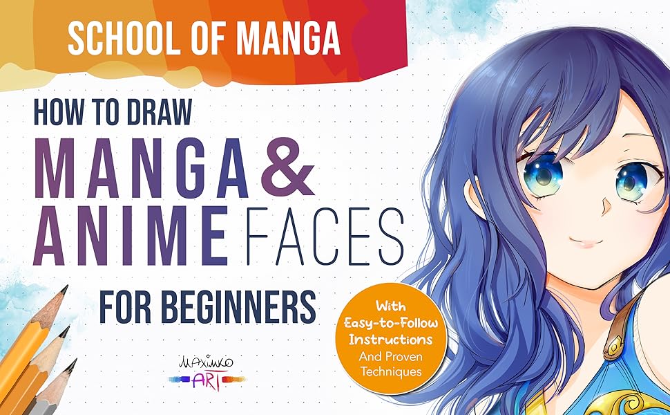 school of manga: how to draw manga and anime faces for beginners with easy to follow instructions