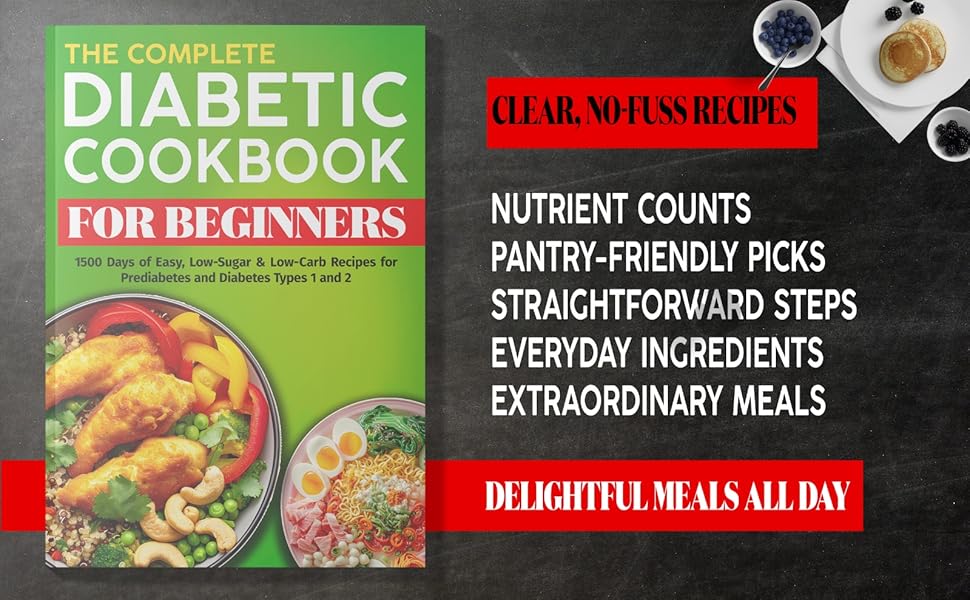 The Complete Diabetic Cookbook for Beginners 1500 Days of Easy, Low
