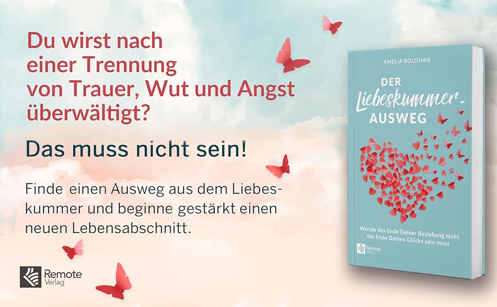 Der Liebeskummer-Ausweg: Warum das Ende Deiner Beziehung nicht das Ende Deines Glücks sein muss ...