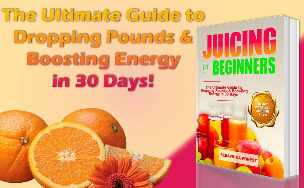 Juicing for Beginners The Ultimate Guide to Dropping