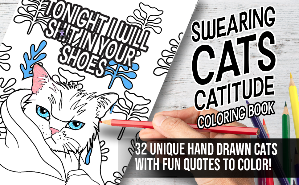Swearing Cats Catitude Coloring Book - 32 Unique Hand Drawn Cats With Fun Quotes To Color