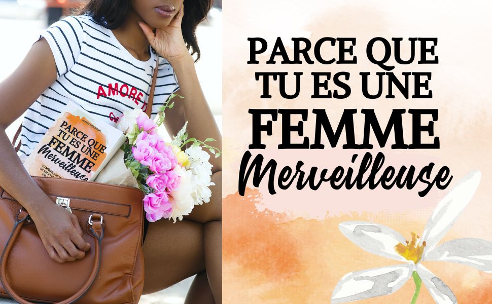 Parce que tu es une femme merveilleuse tu mérites de t