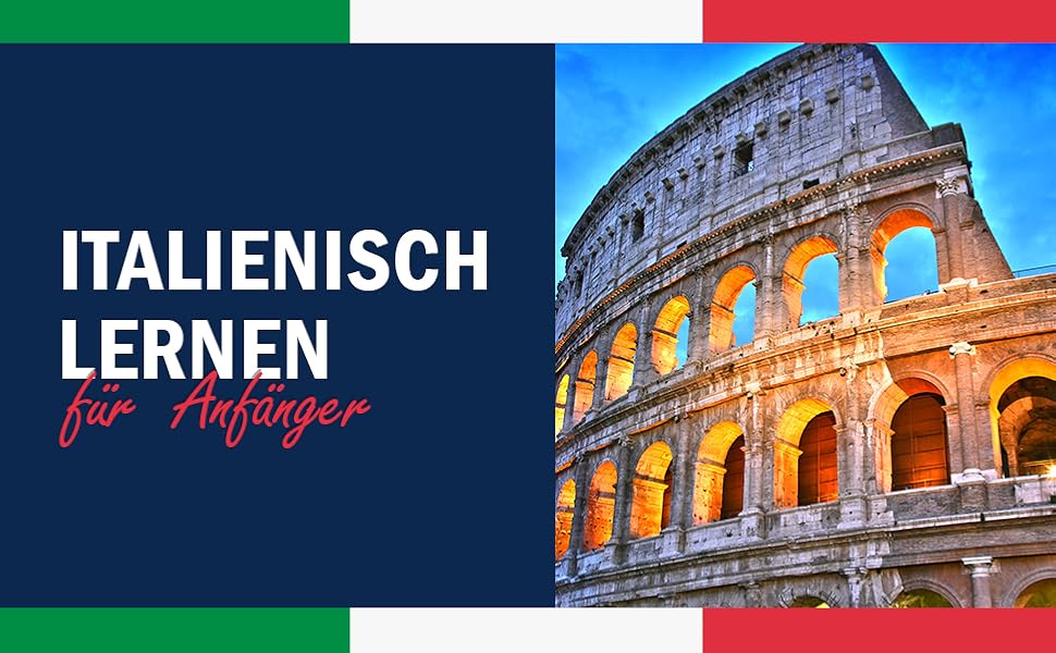 Italienisch lernen für Anfänger Die perfekte Kombination aus Lerninhalten und praktischen
