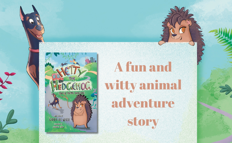 Hetty the Hedgehog and the Animal Snatchers A Witty Animal Adventure