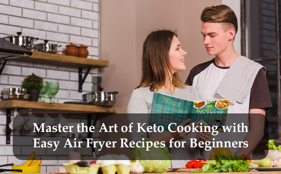 Keto Cooking with Easy Air Fryer Recipes for Beginners