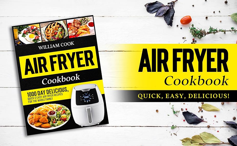 Air Fryer Cookbook 1000 Day Delicious, Quick & Easy Air Fryer Recipes