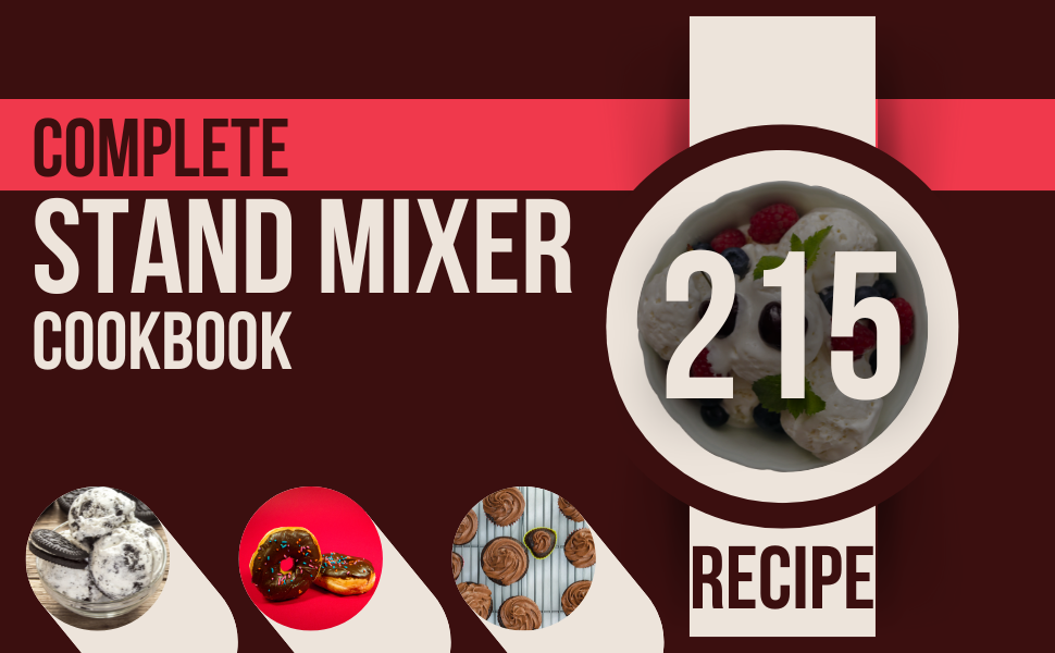 Complete Stand Mixer Cookbook Elevate Your Culinary Creations with 215