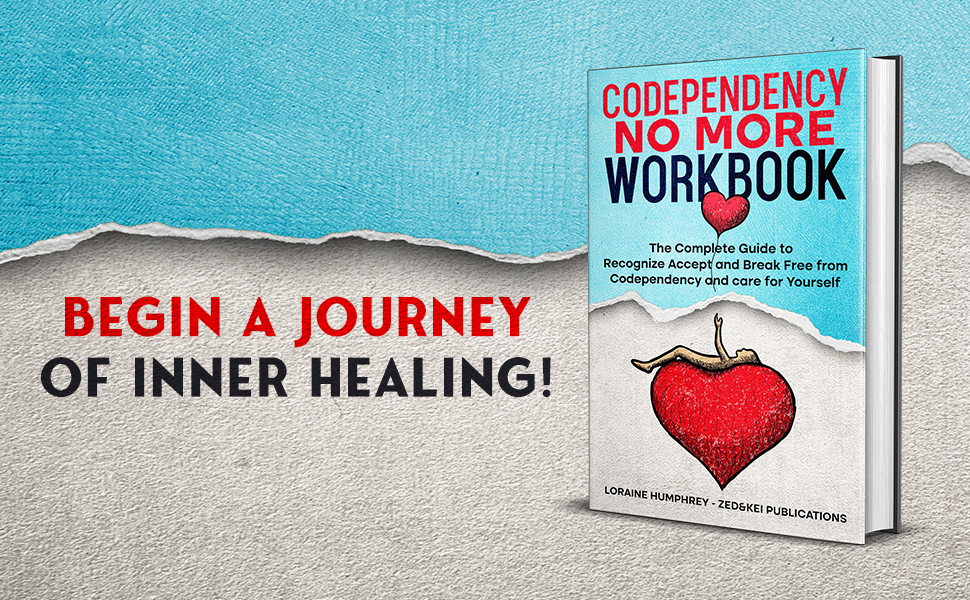 Codependency No More Workbook The Complete Guide to Recognize Accept and Break Free from