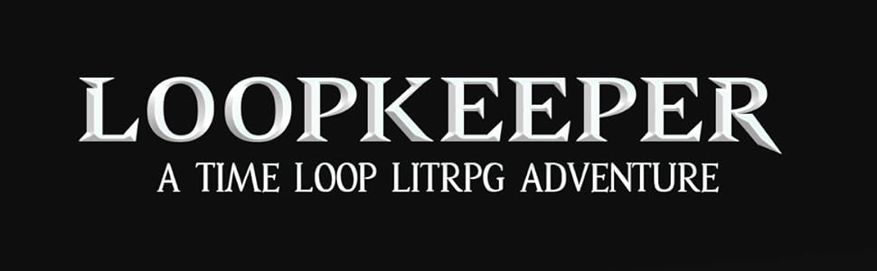 Loopkeeper: A Time Loop LitRPG Adventure