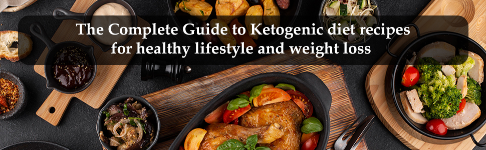 the Complete Guide to Ketogenic diet recipes for healthy lifestyle and weight loss
