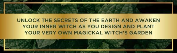 UNLOCK EARTH'S SECRETS & AWAKEN YOUR INNER WITCH AS YOU DESIGN & PLANT YOUR MAGICKAL WITCH'S GARDEN