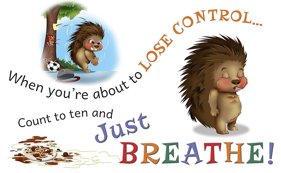 When you're about to lose your temper, count to ten and just breathe. Quilliam the Porcupine. 