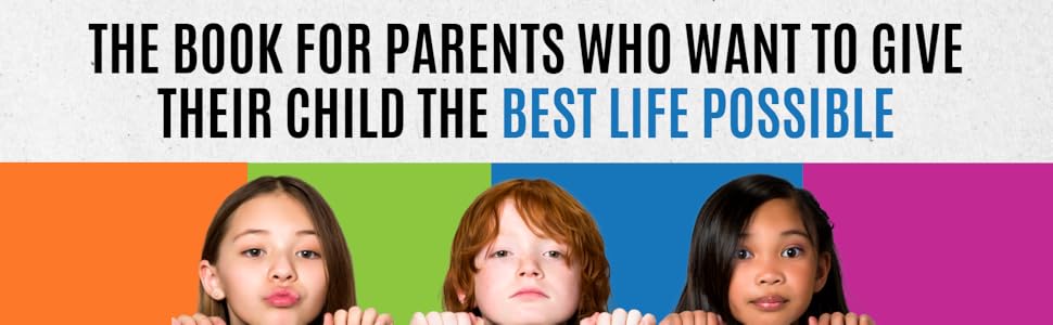 The book for parents who want to give their child the best life possible