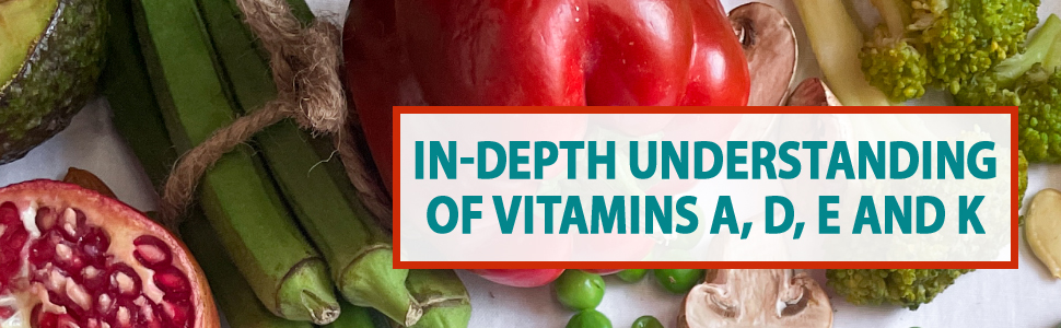 In Depth Understanding Vitamins A D E K, diet plan vitamin deficiency, fat soluble, nutrition guide