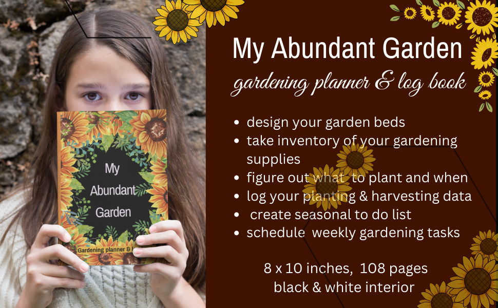 My Abundant Garden Gardening Planner and Log Book Gardener’s Guide, Garden Planting Notebook