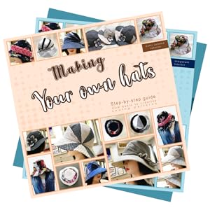 Making your own hats step by step guide available electronic kindle ebook paper soft cover format