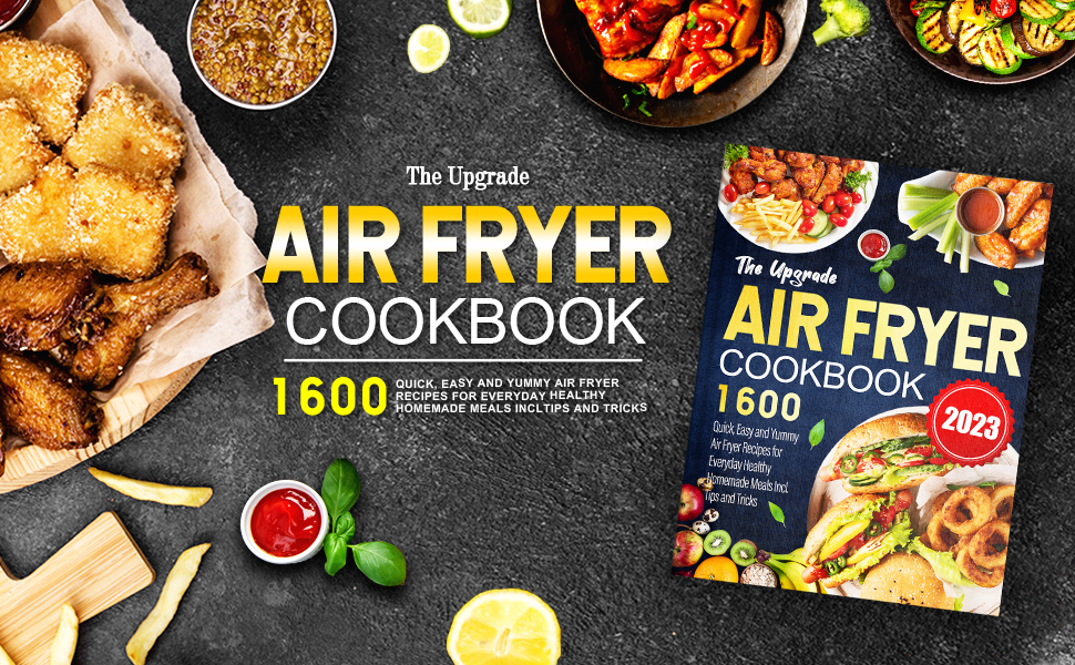 The Upgrade Air Fryer Cookbook 2023 1600 Quick, Easy and Yummy Air