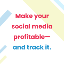 Make your social media profitable—and track it.