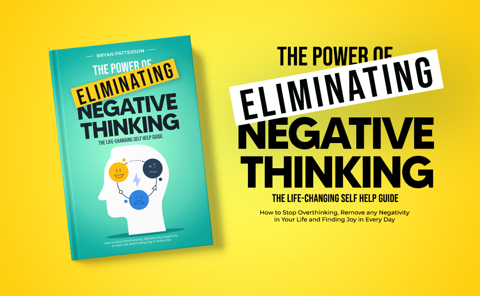 The Power Of Eliminating Negative Thinking The LifeChanging Self Help