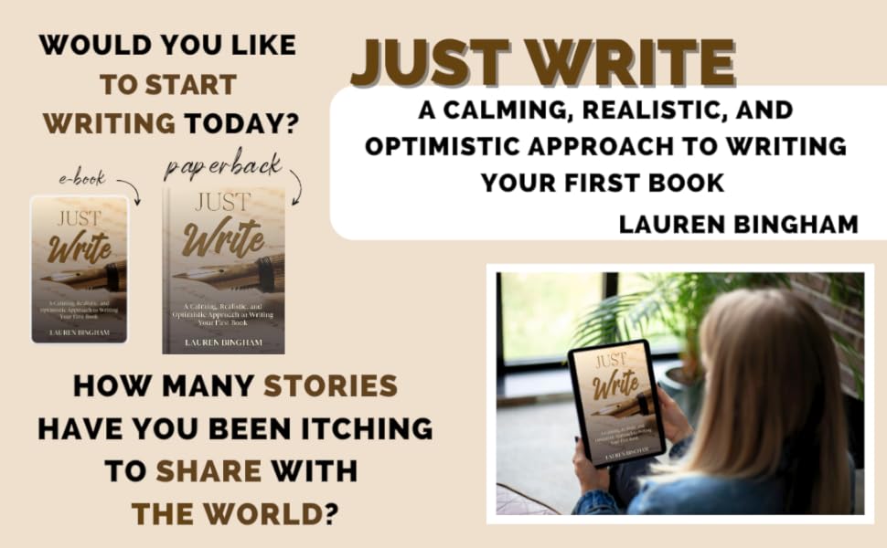 Just Write: A Calming, Realistic, and Optimistic Approach to Writing Your First Book (How to write)