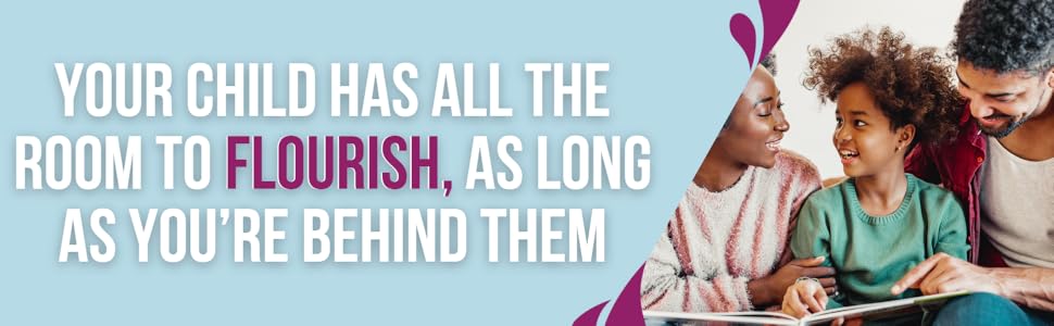 Your child has all the room to flourish, as long as you’re behind them