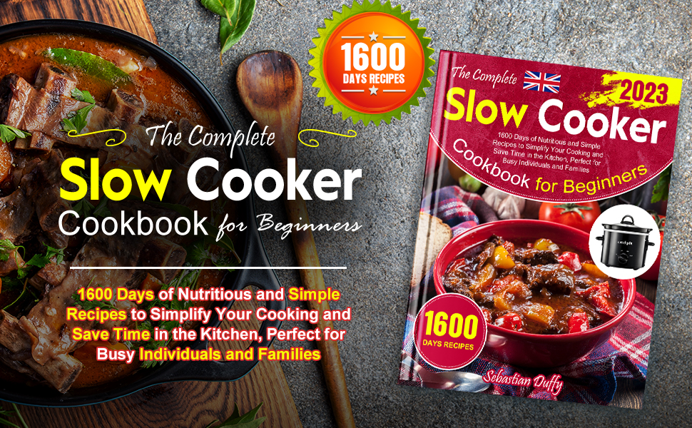 The Complete Slow Cooker Cookbook for Beginners 2023 1600 Days of