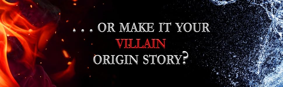 . . . or make it your villain origin story?