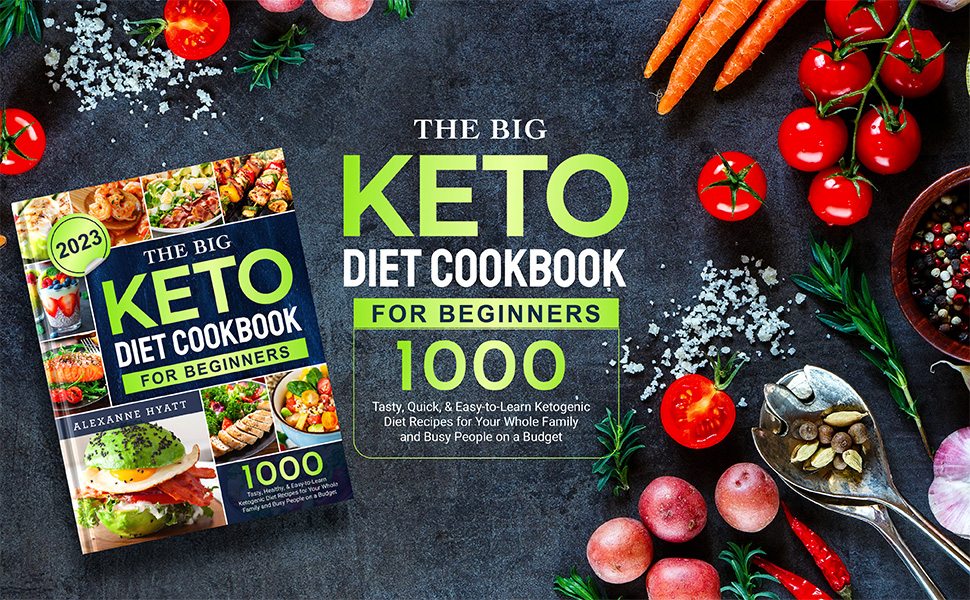 The Big Keto Diet Cookbook for Beginners 2023 1000 Tasty