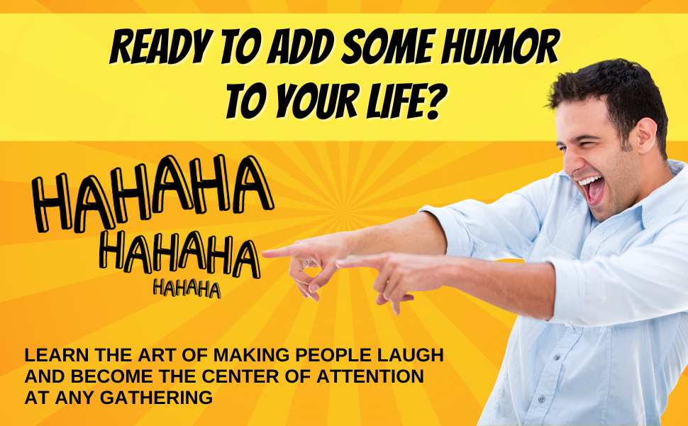 How to Be Funny How You Can Make People Laugh Using Secret Humor