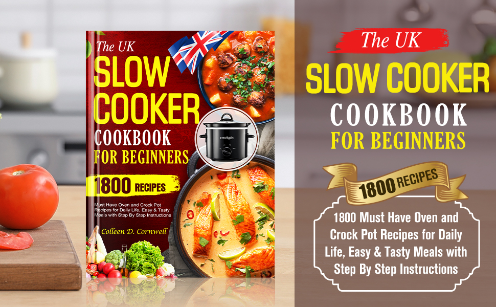 The UK Slow Cooker Cookbook for Beginners 1800 Must Have Oven and