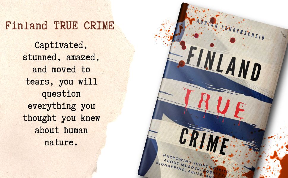 Finland True Crime Harrowing short stories about murder, robbery