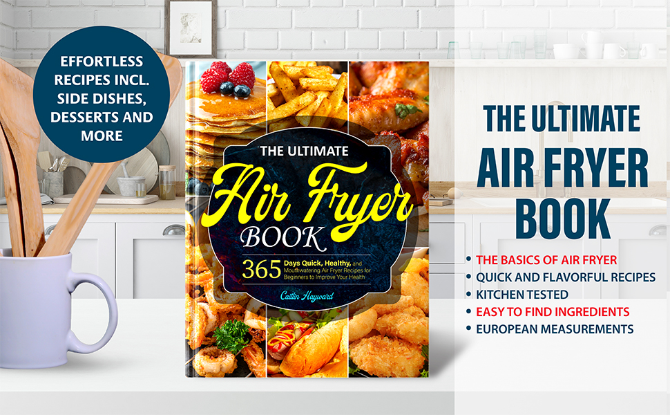 The Ultimate Air Fryer Book 365 Days Quick, Healthy, and Mouthwatering