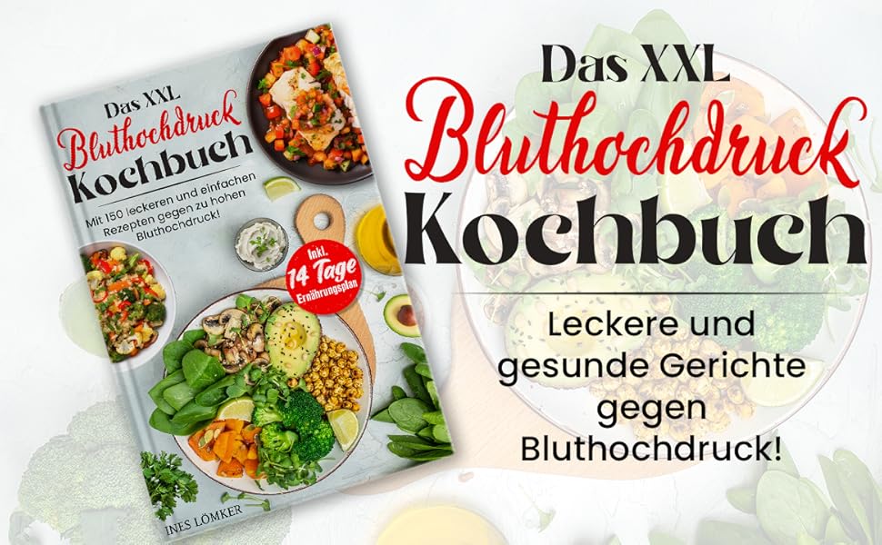 Das XXL Bluthochdruck Kochbuch: Mit 150 leckeren und gesunden Rezepten ...