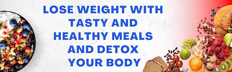 Lose weight with tasty and healthy meals and detox your body