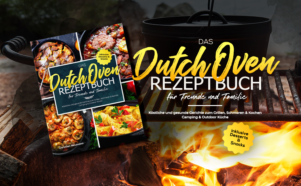 Das Dutch Oven Rezeptbuch für Freunde und Familie Köstliche und