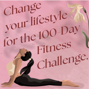 Change your lifestyle for the 100-Day fitness challenge.