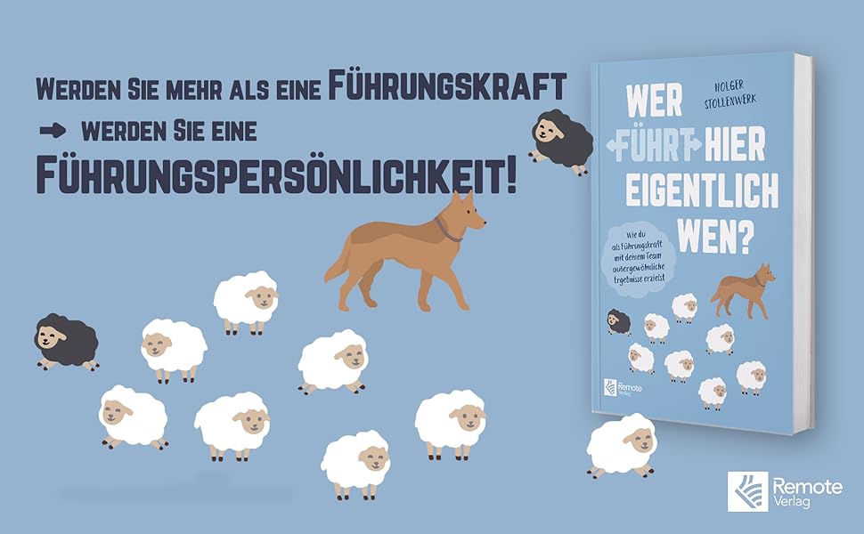 Wer führt hier eigentlich wen?: Wie du als Führungskraft mit deinem Team außergewöhnliche ...