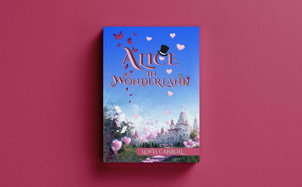 Alice in Wonderland (Illustrated) The 1865 Classic Edition with