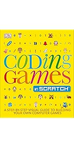 Coding Games in Scratch: A Step-by-Step Visual Guide to Building Your ...