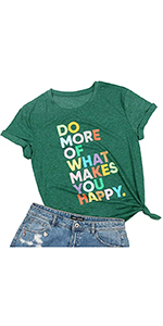 Do More of What Makes You Happy Shirt Women Fun Happy T-Shirt Cute Positive Letter Print Tee Top