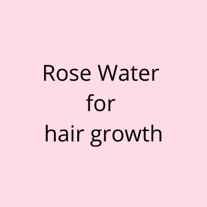 hair, growth, rose water, long hair, strong, conditioner, hair fall, natural, benefit, frizzy hair