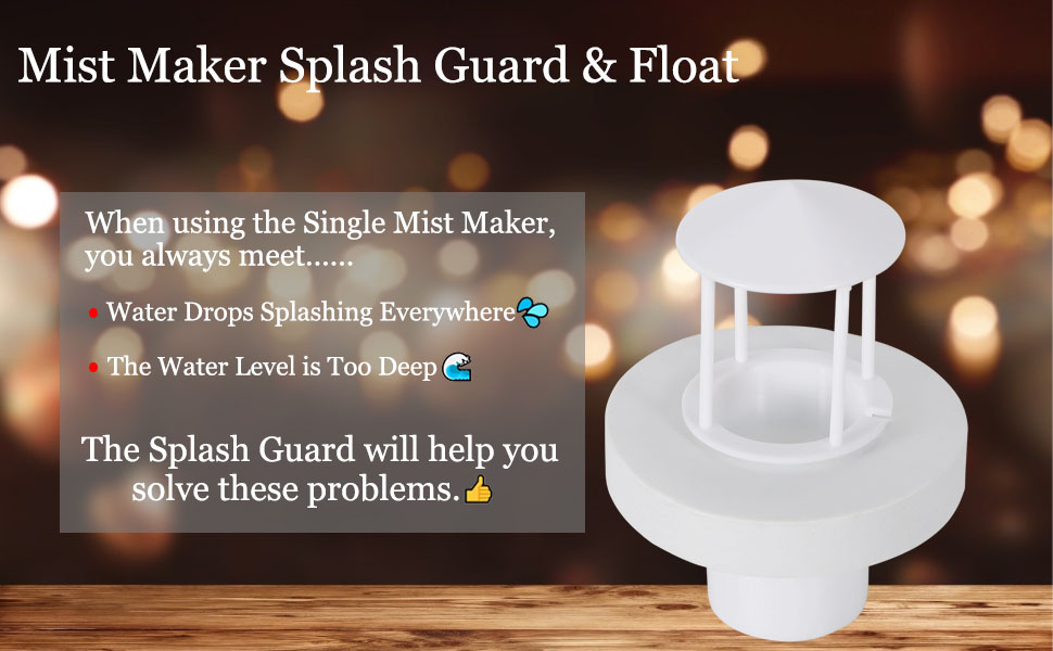 mist maker fogger splash guard float