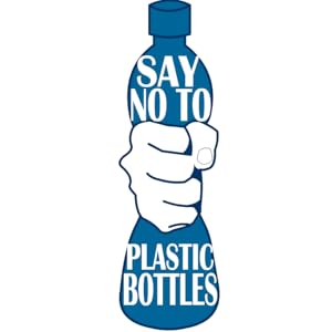 SAY NO TO PLASTIC BOTTLES